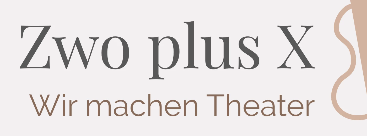 Zwo plus X Theaterproduktion