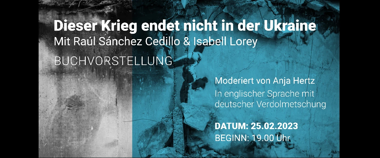 Dieser Krieg endet nicht in der Ukraine // Mit Raúl Sánchez Cedillo & Isabell Lorey – Kulturbunker Mülheim