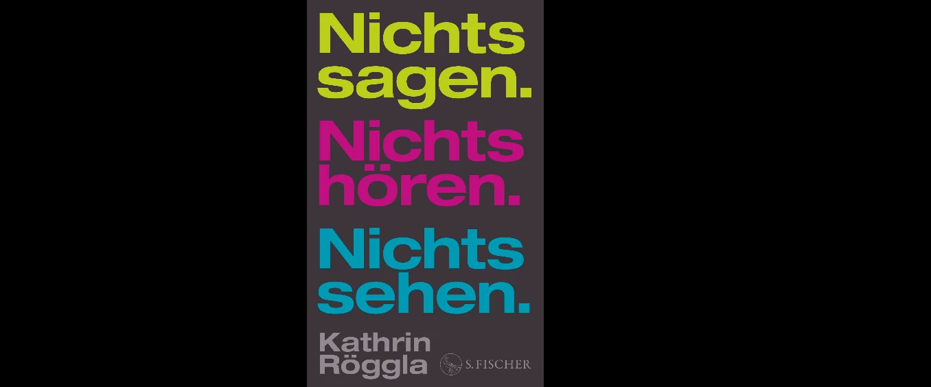 Kathrin Röggla: »Nichts sagen. Nichts hören. Nichts sehen.« – Literaturhaus Köln