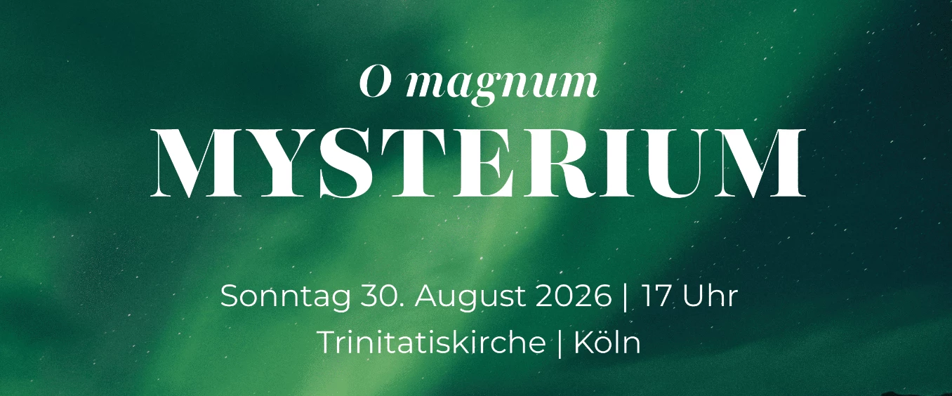 O magnum mysterium – Ein großes Geheimnis – Trinitatiskirche Köln