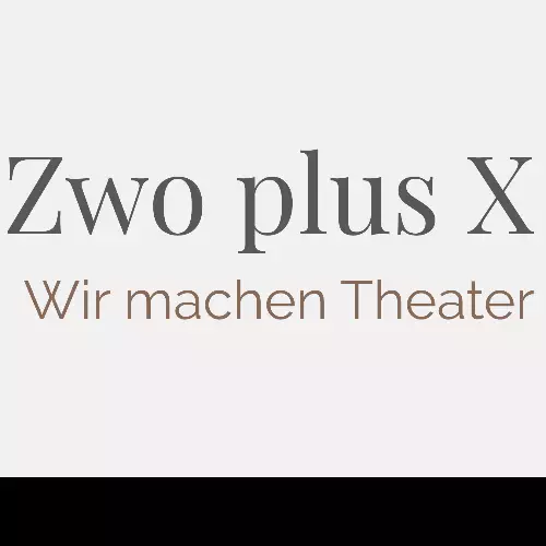 Zwo plus X Theaterproduktion