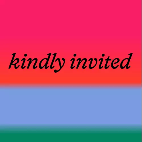 Kindly Invited